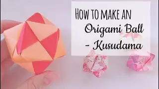 How to Make an Origami Ball - Kusudama