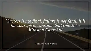 Success is not final, failure is not fatal   by  Winston Churchill
