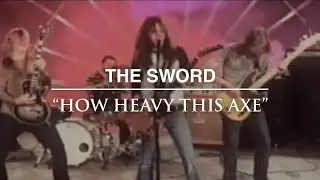The Sword - How Heavy This Axe [OFFICIAL VIDEO]