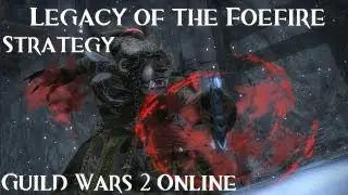 Guild Wars 2 - Advanced Guide: Legacy of the Foefire Strategy