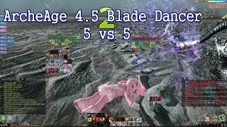 ArcheAge 4.5 Blade Dancer 5 vs 5 PvP