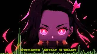 Releazer - What U Want