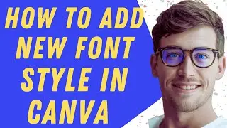 How To Add New Font Style In Canva - Updated Guide