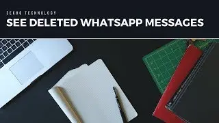 How To See Whatsapp Deleted Messages
