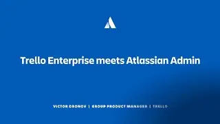 Trello Enterprise meets Atlassian Admin | Team '23 | Atlassian