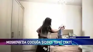 MOSKOVA’DA ÇOCUĞA ŞİDDET TEPKİ ÇEKTİ