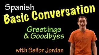 Basic Conversation in Spanish - Greetings and Goodbyes