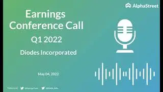 DIOD Stock | Diodes Incorporated Q1 2022 Earnings Call