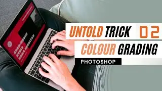 PHOTOSHOP COLOUR GRADING TUTORIAL...UNTOLD TRICK 2