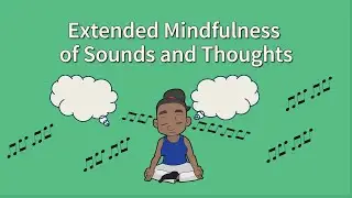 Extended Mindfulness of Sounds and Thoughts Meditation