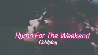 Coldplay - Hymn For The Weekend | Lyrics
