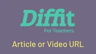 Diffit for Teachers: Using Article or Video URL