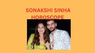 SONAKSHI SINHA HOROSCOPE
