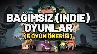 BAĞIMSIZ (INDIE) OYUN NEDİR? GÜZEL 5 BAĞIMSIZ OYUN ÖNERİSİ