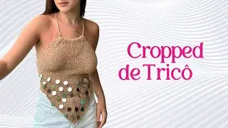 APRENDA A FAZER UM LINDO CROPPED DE TRICÔ MUITO FÁCIL