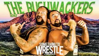 The Bushwackers REMIX: Something To Wrestle 