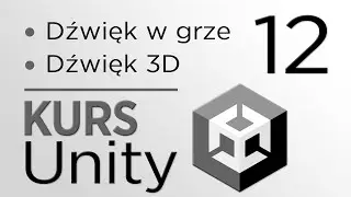 12. Kurs Unity - Dodawanie dźwięków do gry