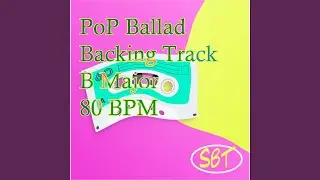 PoP Ballad Backing Track in B Major 80 BPM, Vol. 1