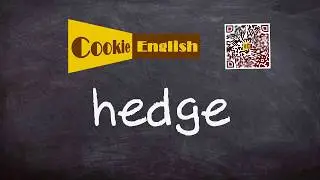 Hedge   Pronunciation, Paraphrase, Listen & Practice