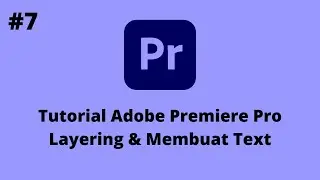 Tutorial Adobe Premiere Pro - Bagian 7 - Layering & Membuat Text