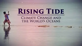 Rising Tide: Climate Change and the World's Oceans - Narrated by David Strathairn - Full Episode