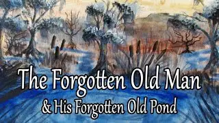 The Forgotten Old Man and His Forgotten Old Pond | Audiobook