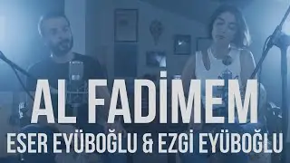 AL FADİMEM - Eser Eyüboğlu & Ezgi Eyüboğlu