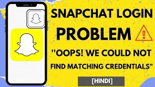 Fix Snapchat Login Problem - Oops We Could Not Find Matching Credentials
