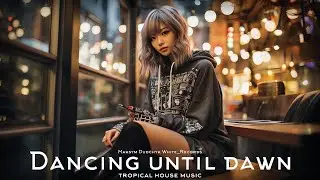 Dancing until dawn. Background music for video. Tropical house song