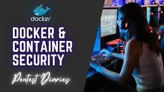 Docker & Container Security - Penetration Testing on Docker and Container