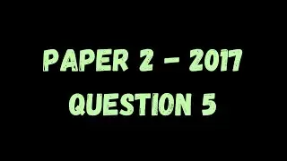 PAST PAPER WALKTHROUGH: Paper 2, 2017, Q5