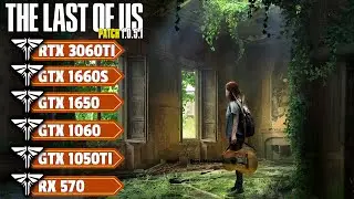 The Last of Us Part 1 (Patch 1.0.5.1) - GTX 1050Ti, GTX 1650, GTX 1060, RX 570, GTX 1660S,RTX 3060Ti