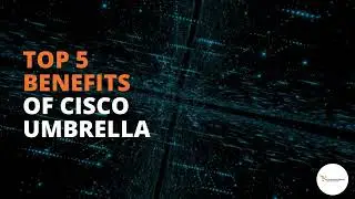 Cisco Umbrella: Streamline And Scale Your Cybersecurity From The Cloud
