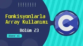 C Programlama Dersi | Fonkisyonlarla Dizilerin Kullanımı | Bölüm 23