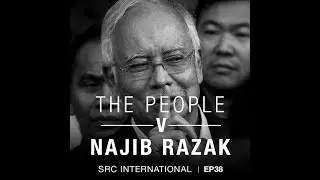 [PODCAST] The People v Najib Razak EP 38: Helping myself