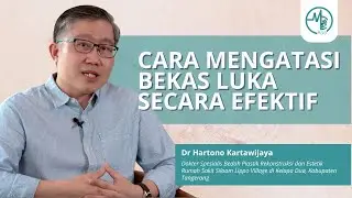 Tips Penanganan Bekas Luka Secara Efektif oleh Dr Hartono Kartawijaya (Spesialis Bedah Plastik)