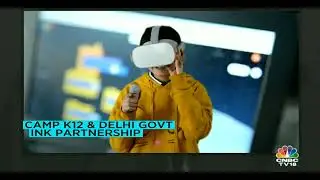[CNBC Episode] Camp K12 and Delhi Government partnership -- bringing Metaverse and AR/VR to kids