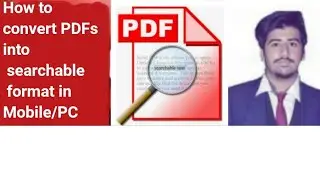 How to convert PDFs into  searchable  format in Mobile/PC