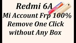 Redmi 6a Mi Account Frp 100% Remove One Click  without Any Box