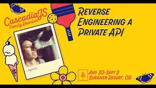 Reverse Engineering a Private API | Joyce Lin | CascadiaJS 2022