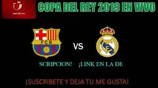 VER BARCELONA VS REAL MADRID EN VIVO! - COPA DEL REY 2019