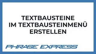 Textbausteine mittels Textbausteinmenü erstellen
