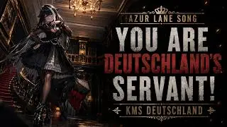 You Are Deutschland's Servant! - KMS Deutschland [AZUR LANE NDH SONG]