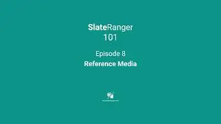 SlateRanger 101 Episode 8 - Reference Media