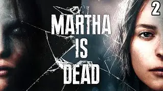 2 Martha Is Dead \ Марта мертва ( психологический хоррор)