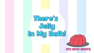 There's Jelly In My Bath - Funny Kids Bath Song