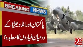 Aircraft Agreement Between Pakistan and Indonesia? | Breaking News | 92 News HD