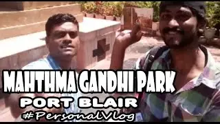 Gandhi Park | Port Blair, Andamans | #PersonalVlog