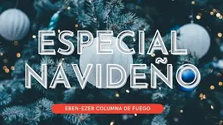 ESPECIAL NAVIDEÑO 2021 | EBEN-EZER CDF