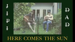 Here Comes The Sun - JIPI Feat. Dad (Original by The Beatles)